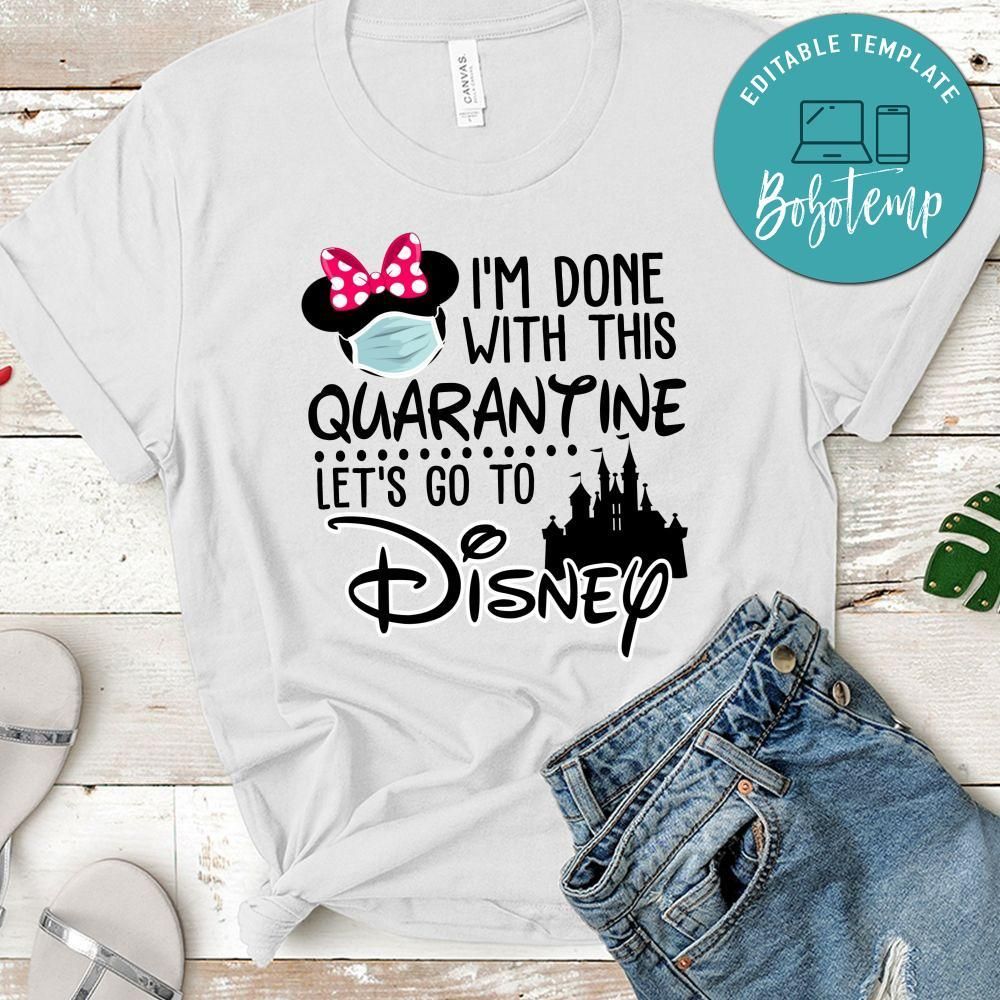 I'm Done With This Quarantine Let's Go To Disney Shirt for Women
