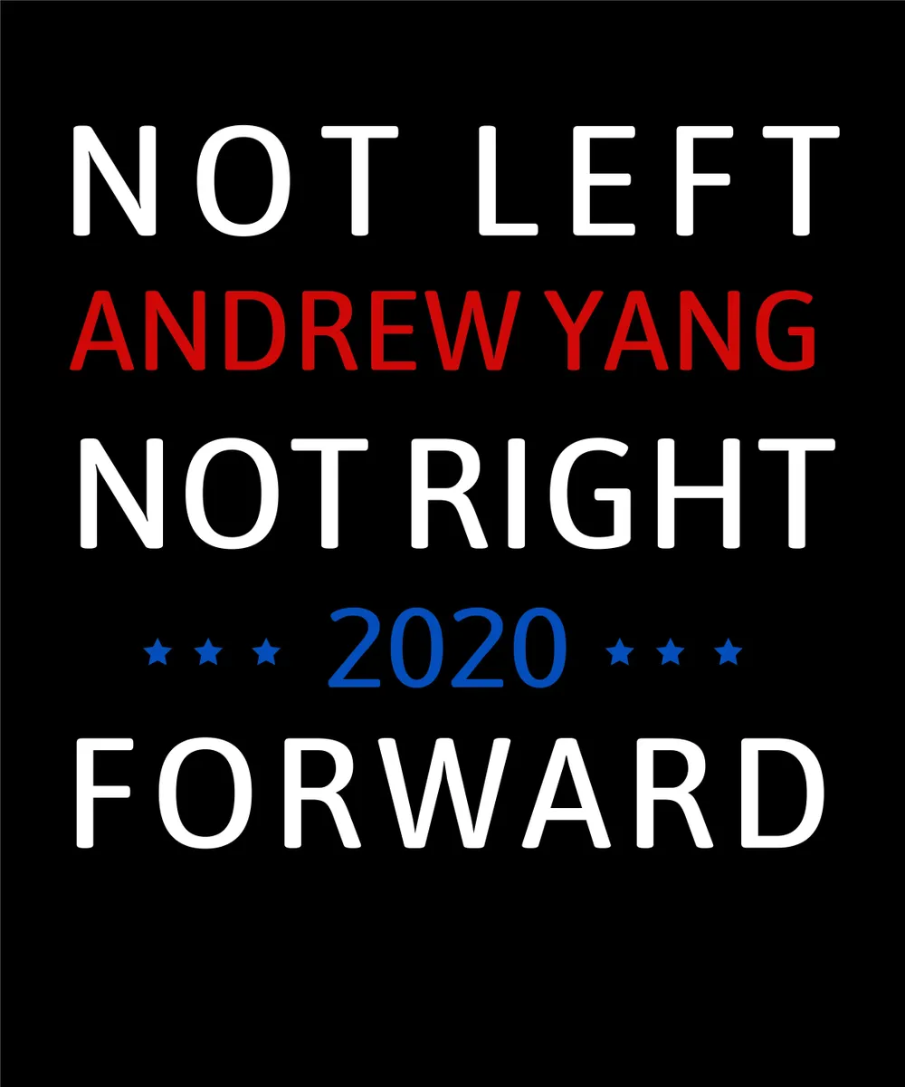 Andrew Yang 2020 Not Left Not Right T Shirt Design Template Bobotemp