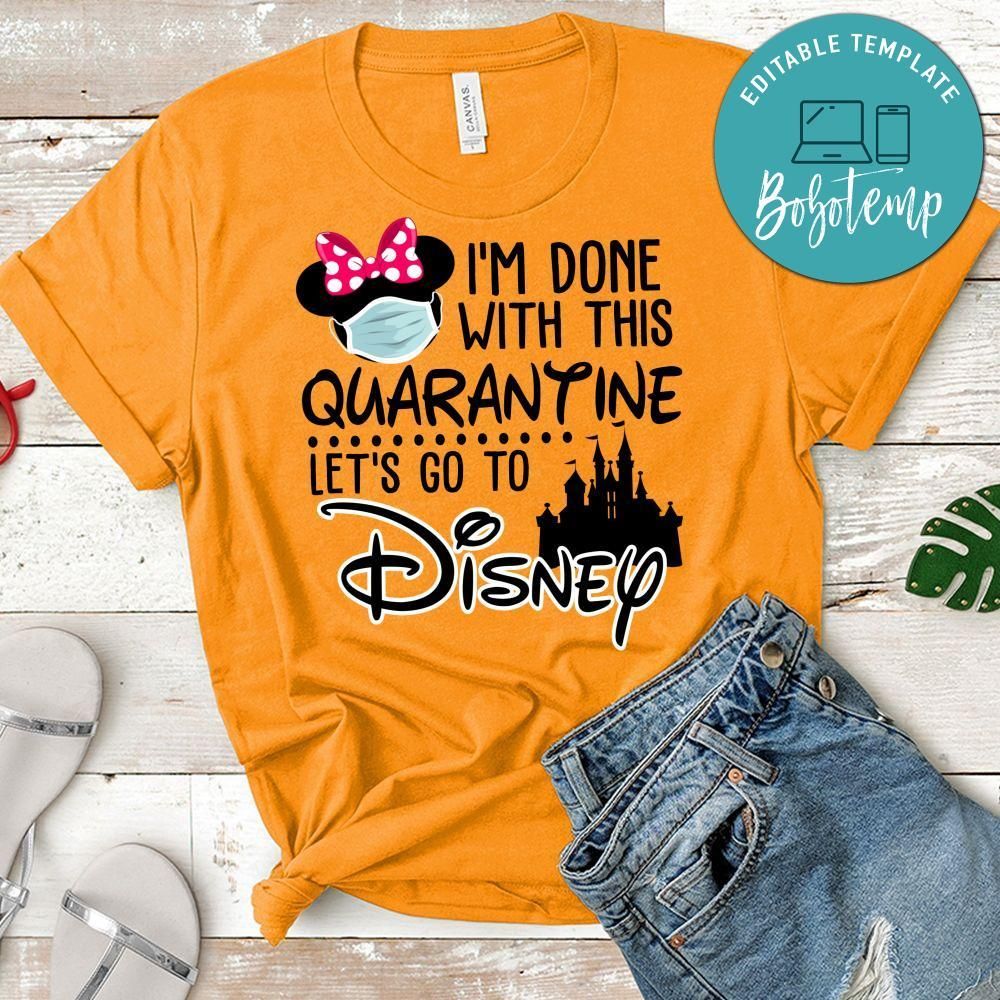 I'm Done With This Quarantine Let's Go To Disney Shirt for Women