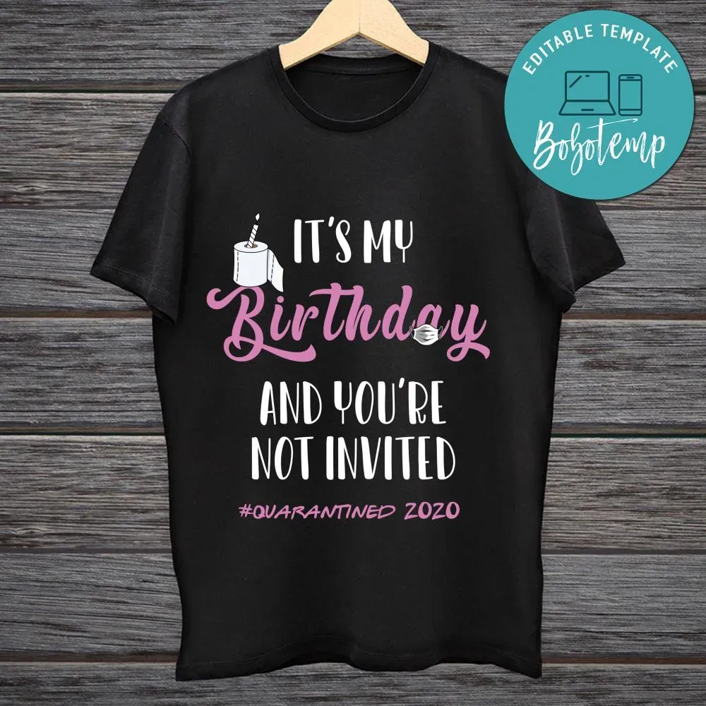 It S My Birthday And You Re Not Invited Quarantined 2020 Shirt