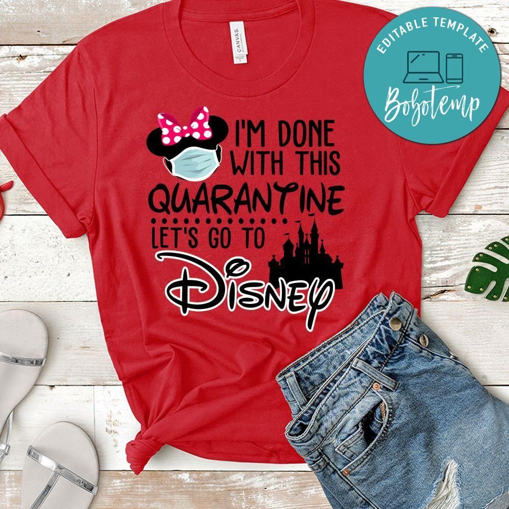I'm Done With This Quarantine Let's Go To Disney Shirt for Women