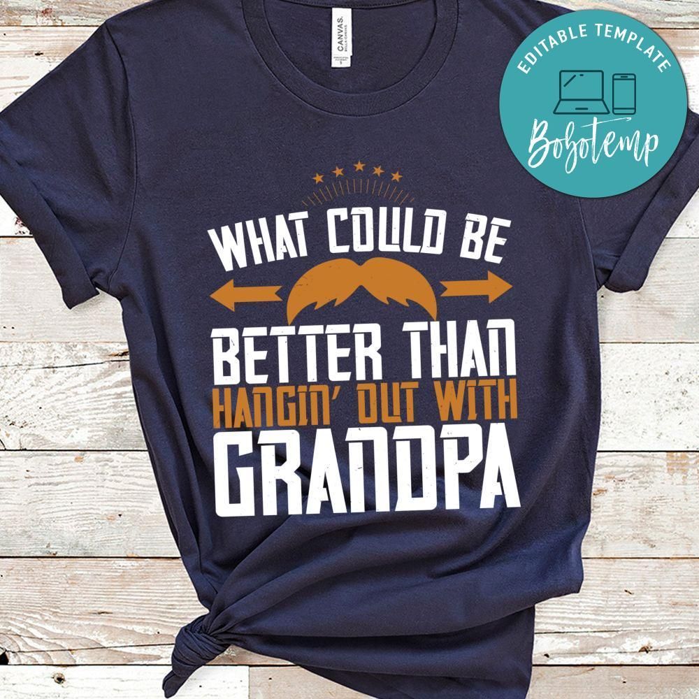 What could be better than hangin’ out with grandpa T Shirt