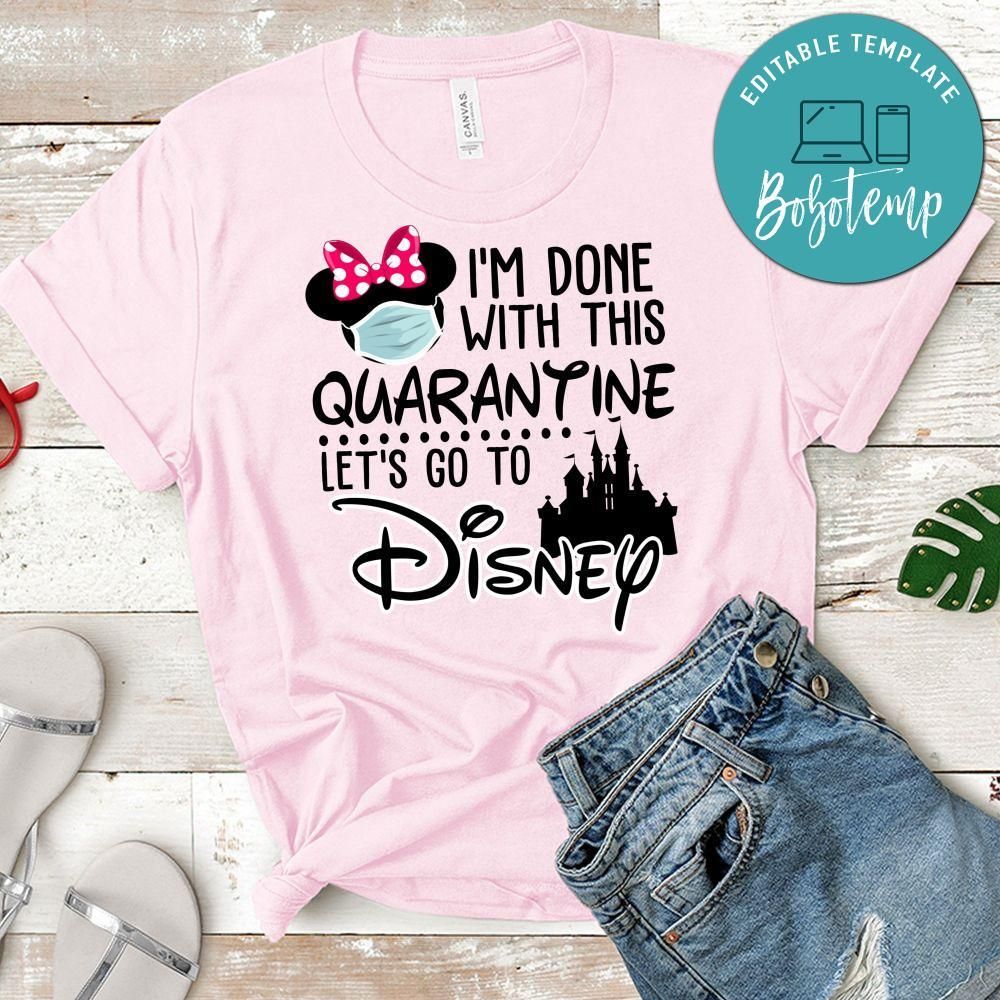 I'm Done With This Quarantine Let's Go To Disney Shirt for Women