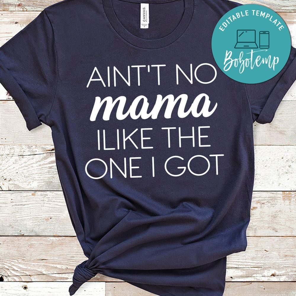 Aint't No mama Like The One I Got PNG file template