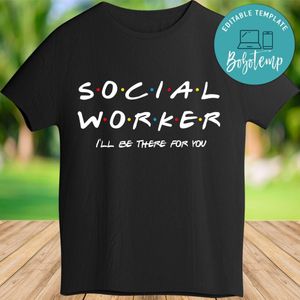 Printable Social Worker I'll be there for you Shirt Digital File Instant Download