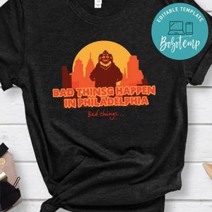 Bad Things Happen in Philadelphia Funny T-Shirt