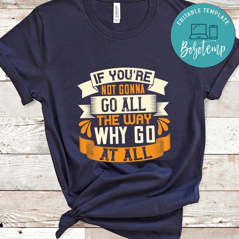If you're not gonna go ALL the way, why go at ALL Shirt