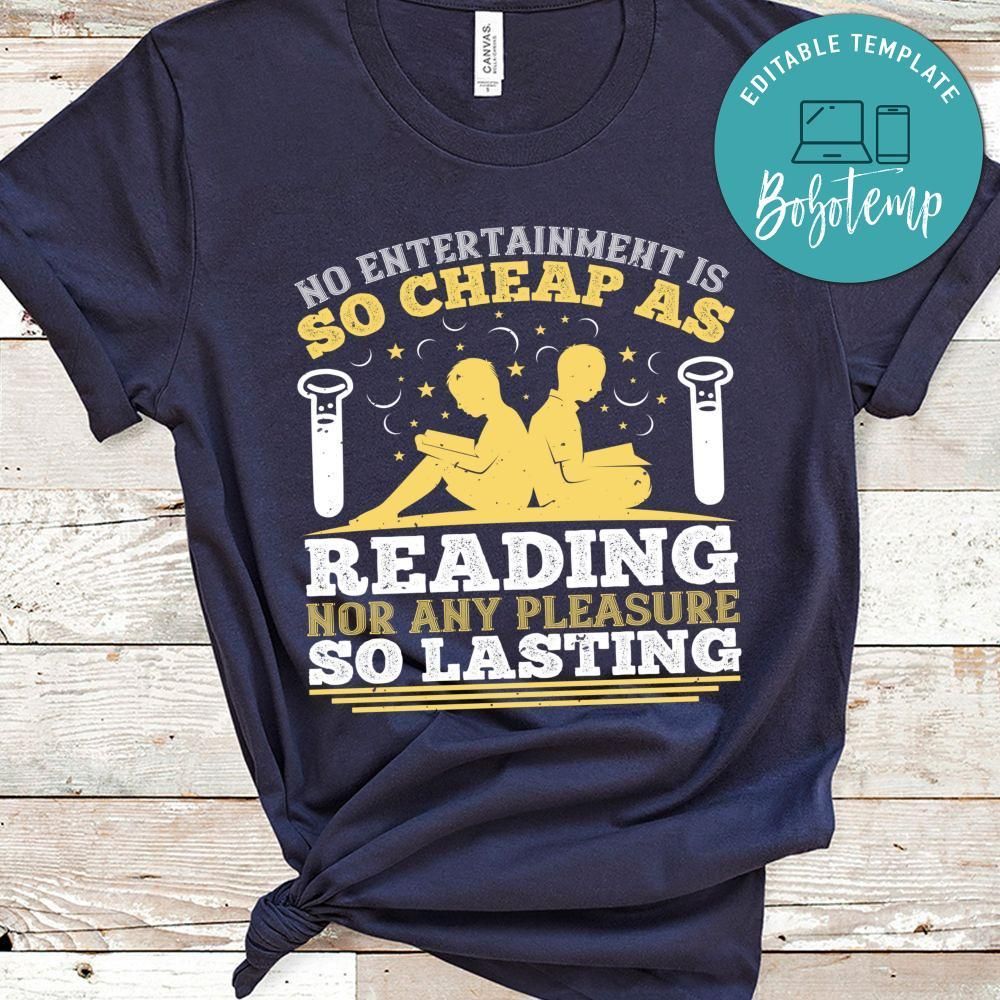 No entertainment as reading, nor any pleasure so lasting Shirt