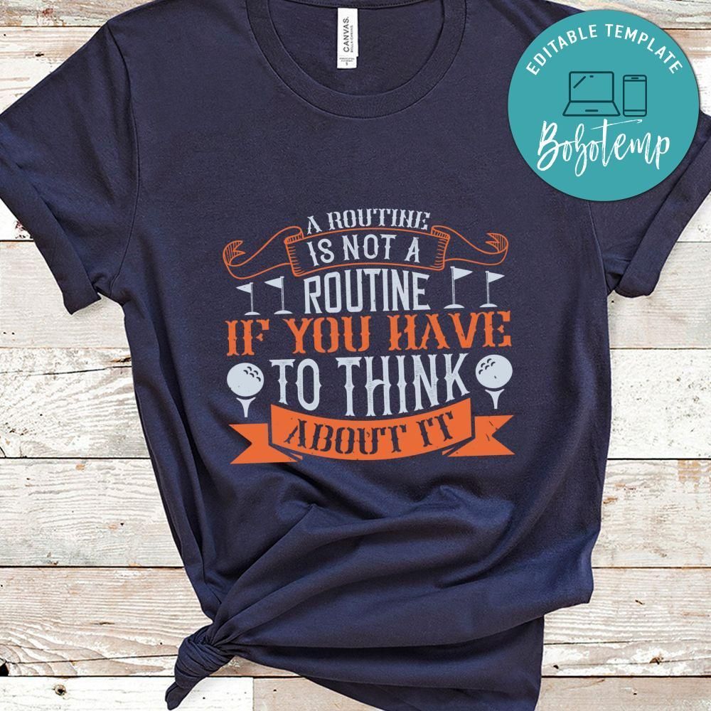 A routine is not a routine if you have to think about it Shirt