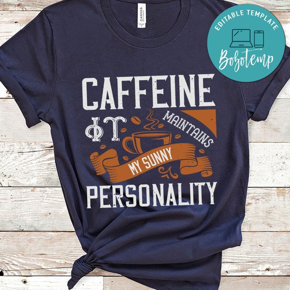 Caffeine It maintains my sunny personality Shirt