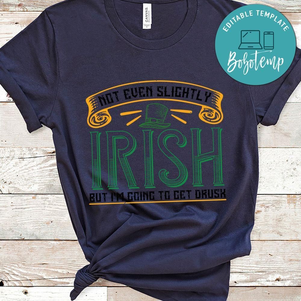 not even slightly irish but i’m going to get drusk Shirt