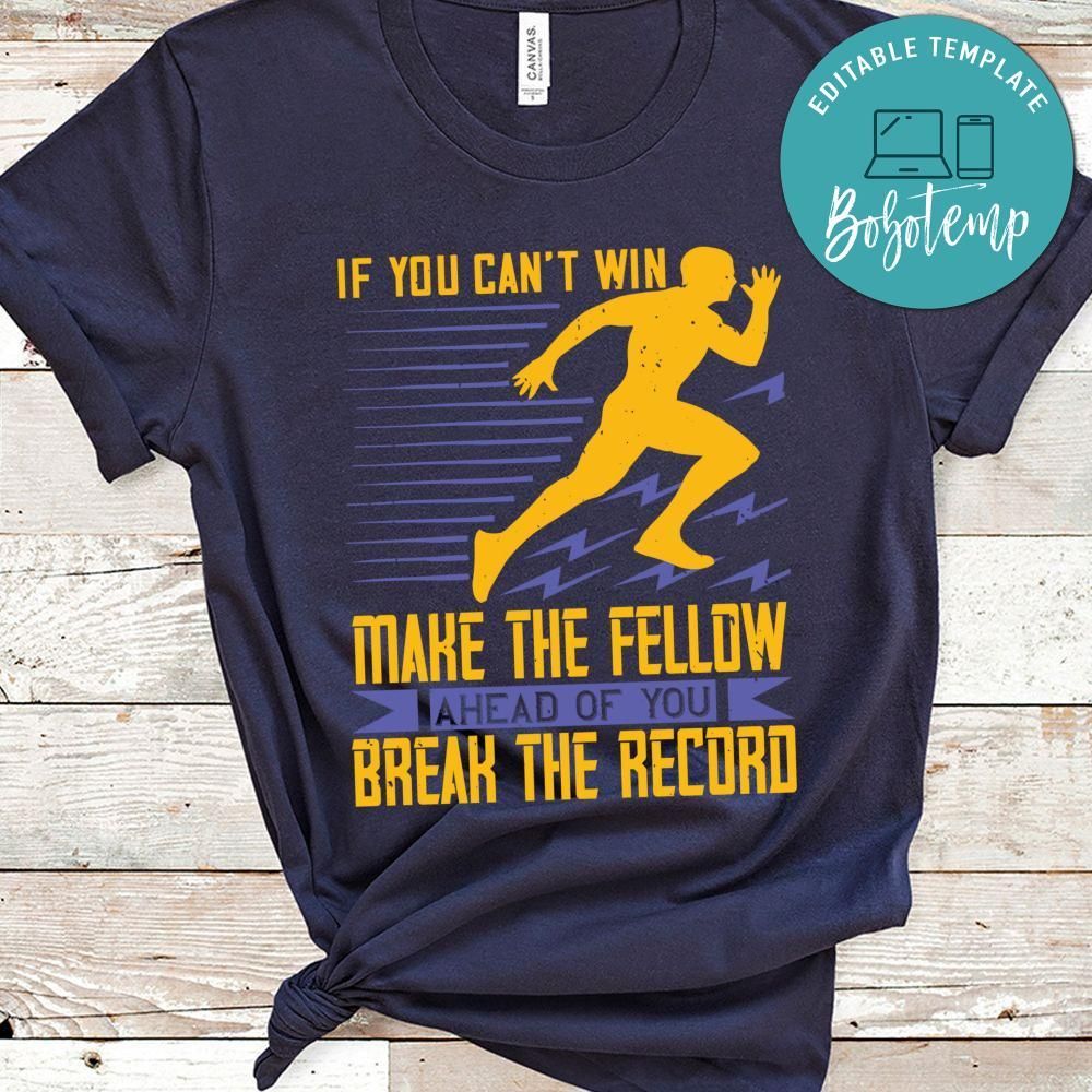 If you can’t win, make the fellow ahead of you break the record Shirt