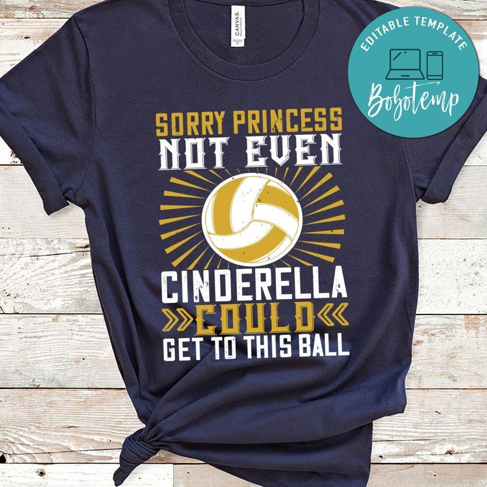 Sorry princess not even Cinderella could get to this ball Shirt