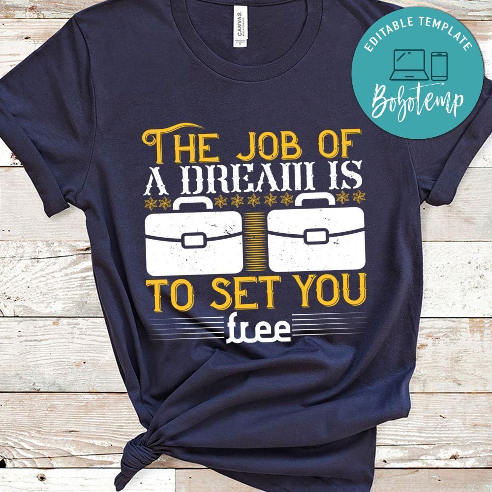 The job of a dream is to set you free T Shirt