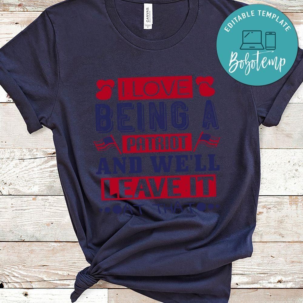 I love being a Patriot, and we'll leave it at that Shirt