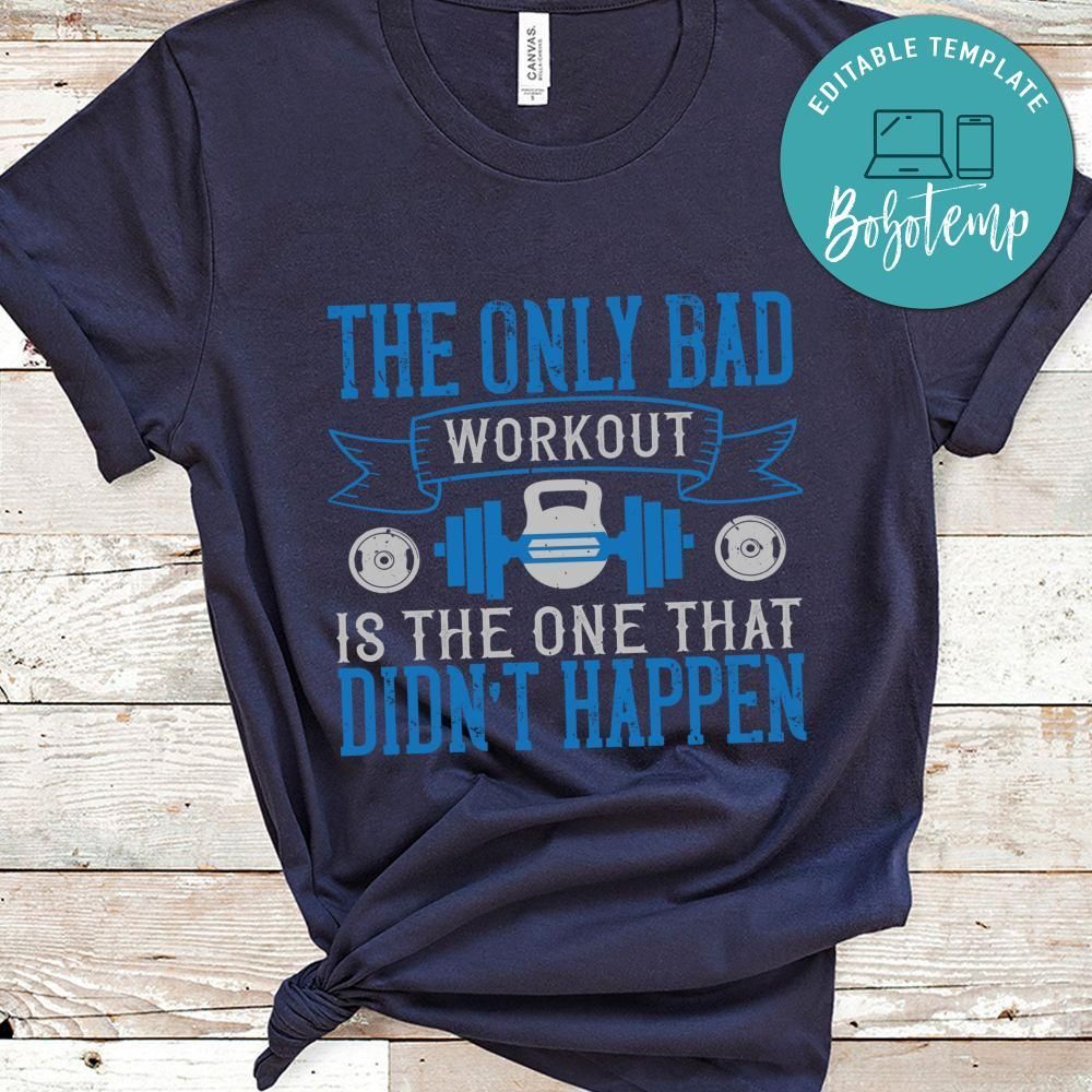 The only bad workout is the one that didn’t happen Shirt