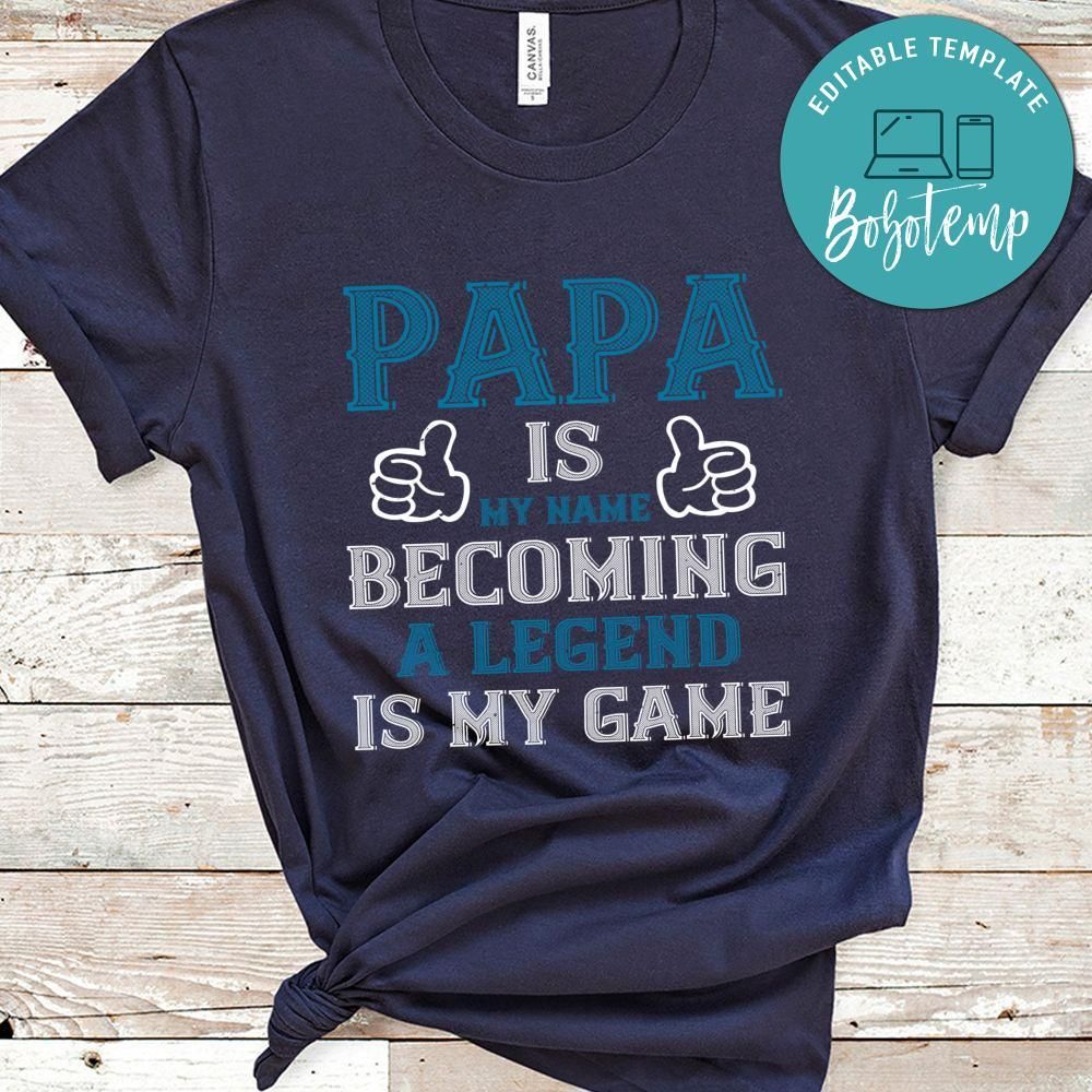 papa is my name becoming a legend is my game Shirt