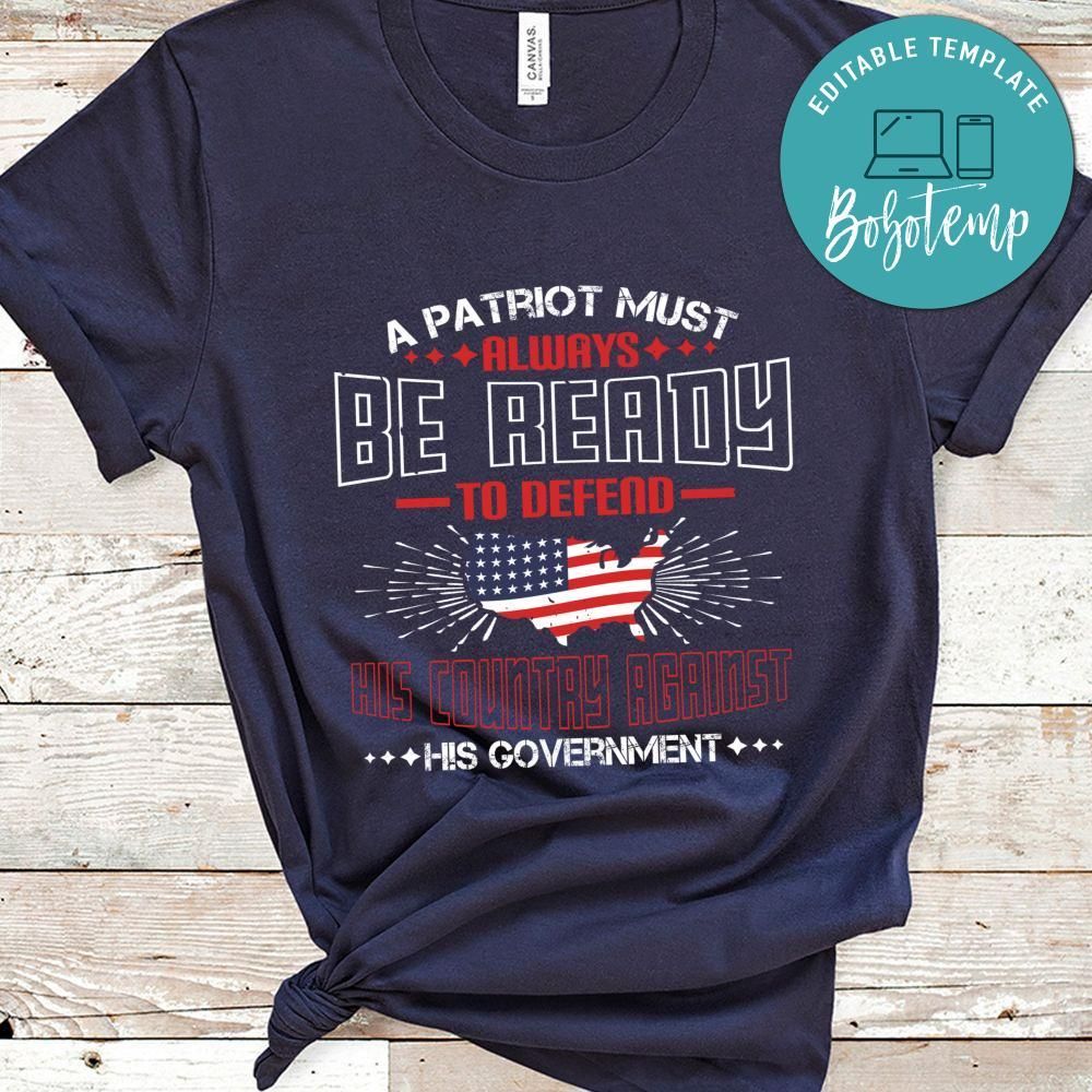 A patriot must always be ready to defend his country against his government Shirt