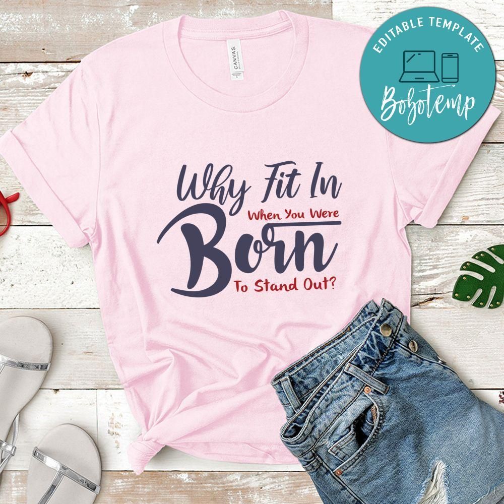Why Fit In when you were born to stand out Shirt