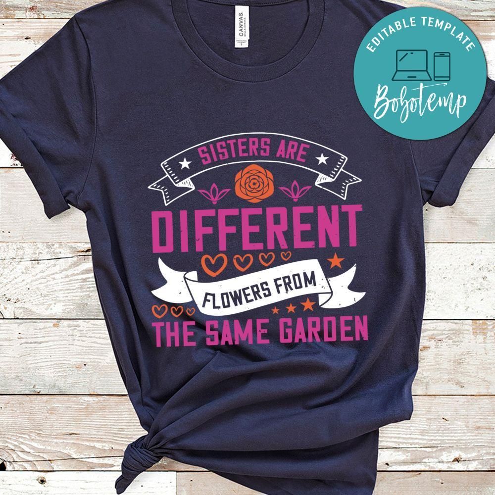 Sisters are different flowers from the same garde Shirt