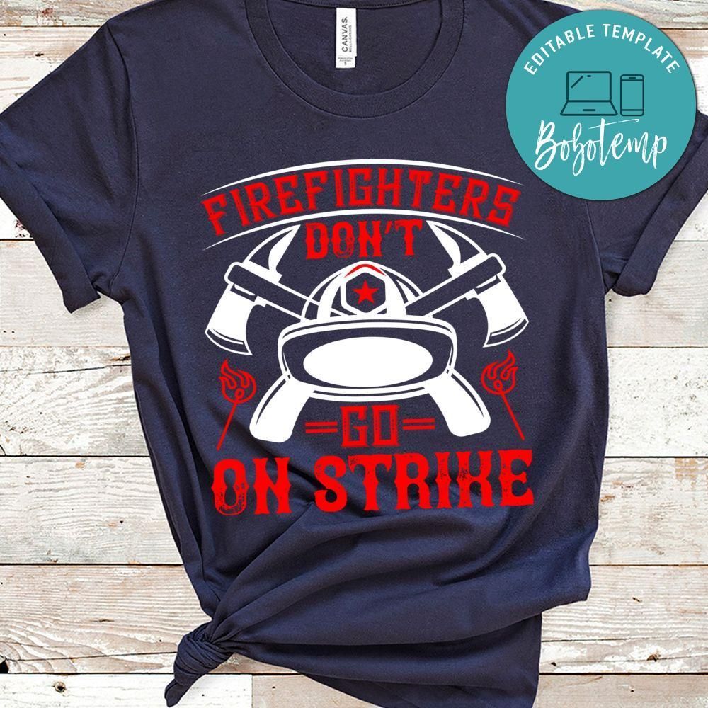 Firefighters don’t go on strike Gift Shirt
