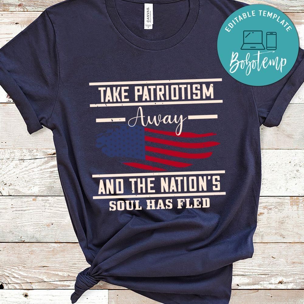 Take patriotism away, and the nation's soul has fled T Shirt