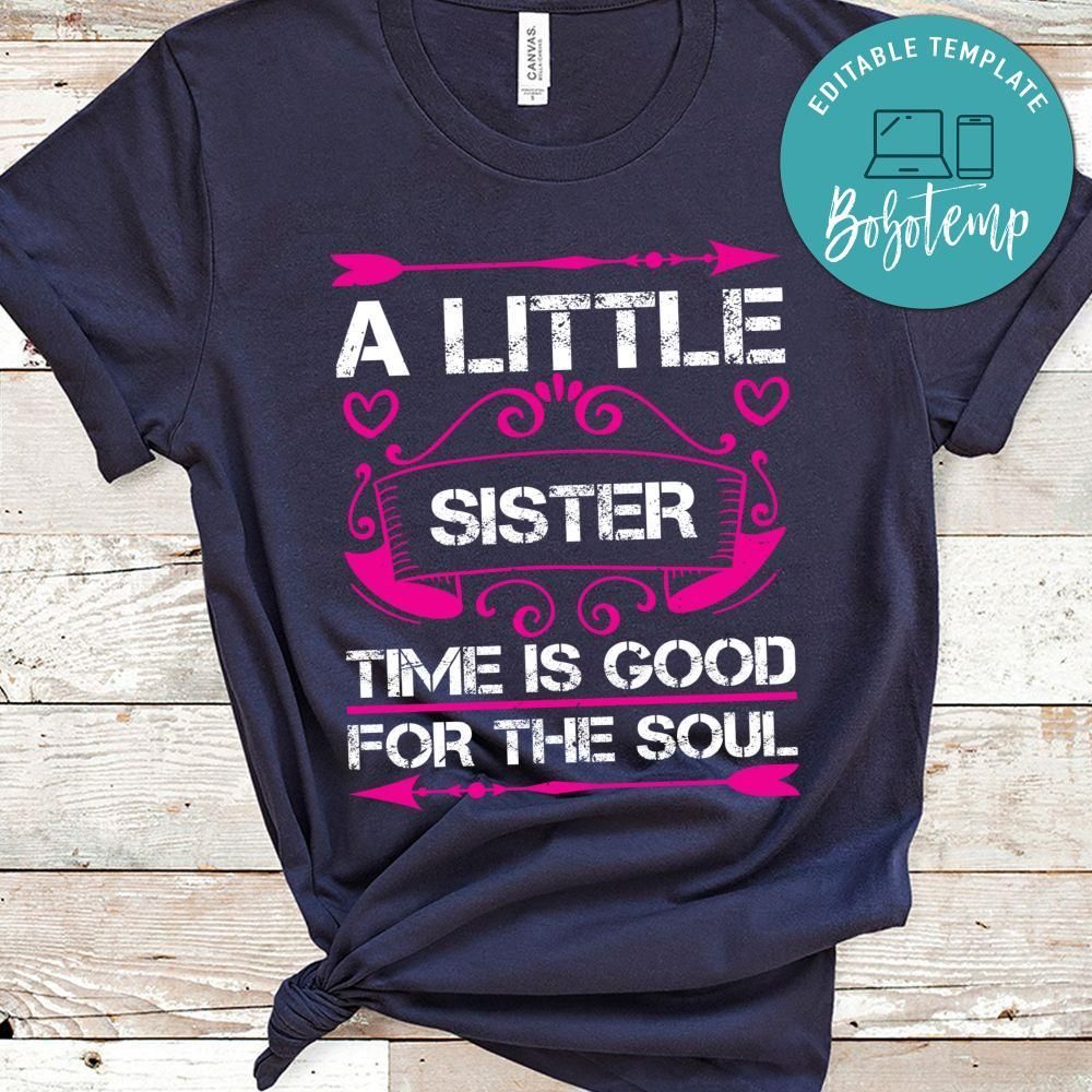 A little sister time is good for the soul Shirt