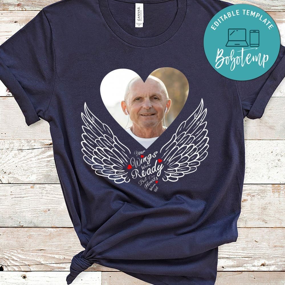 Your Wings Were Ready but Our Hearts Were Not T-Shirt with Picture