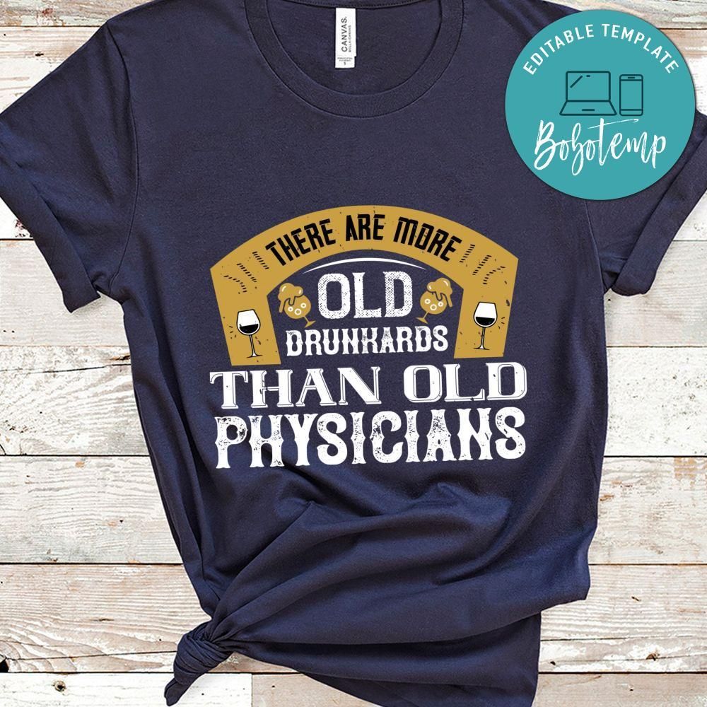 There are more old drunkards than old physicians Shirt