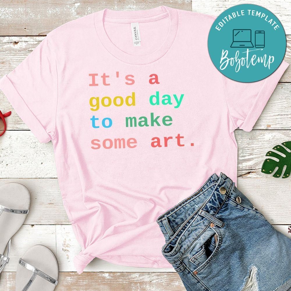 It's a Good Day to Make Some Art Artist T-Shirt
