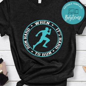 Run hard when it’s hard to run Shirt