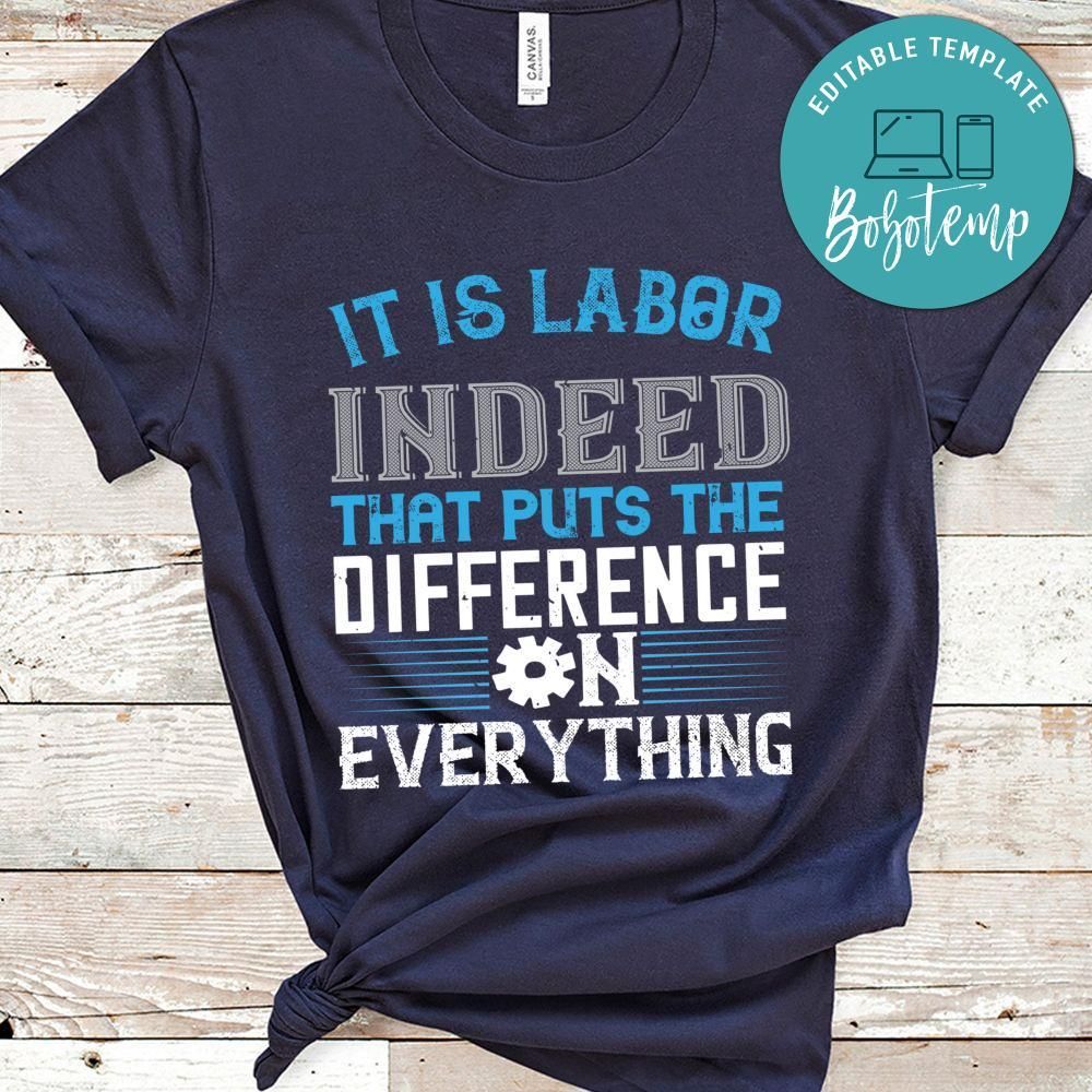It is labor indeed that puts the difference on everything Shirt