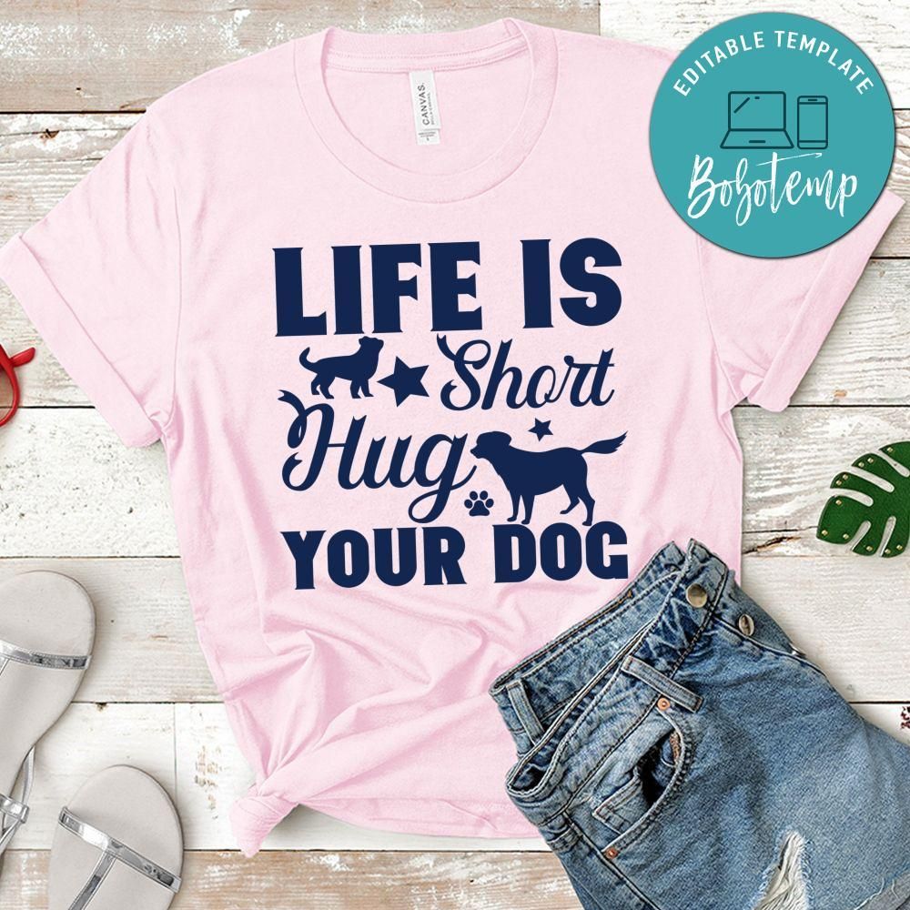 Life is short hug your dog Gift Shirt