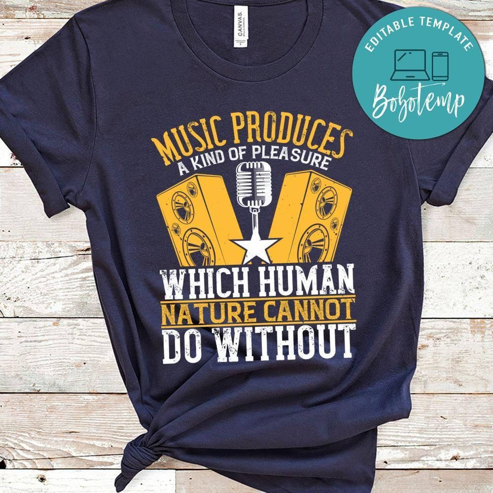 Music produces a kind of pleasure which human nature cannot do without Shirt