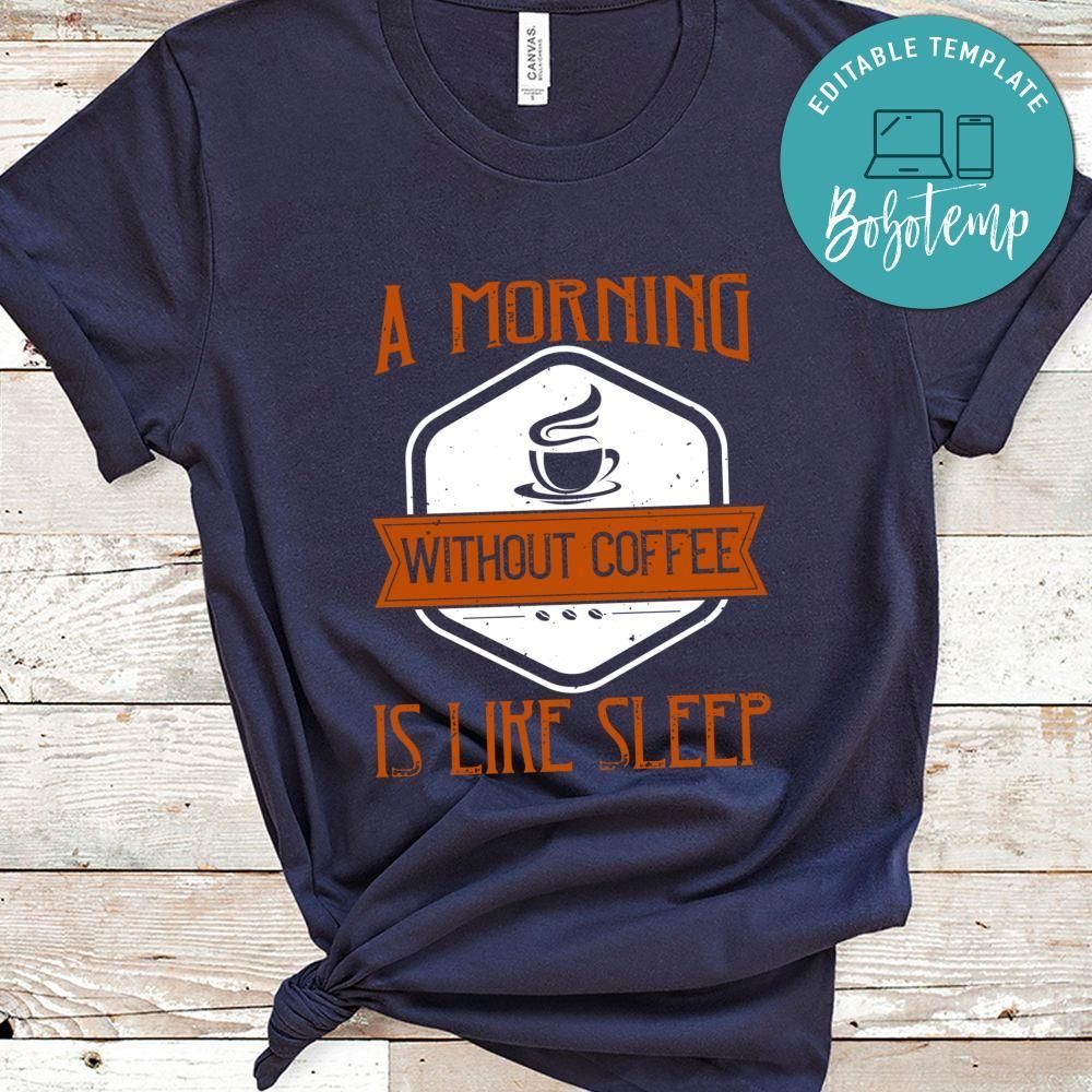A morning without coffee is like sleep Shirt