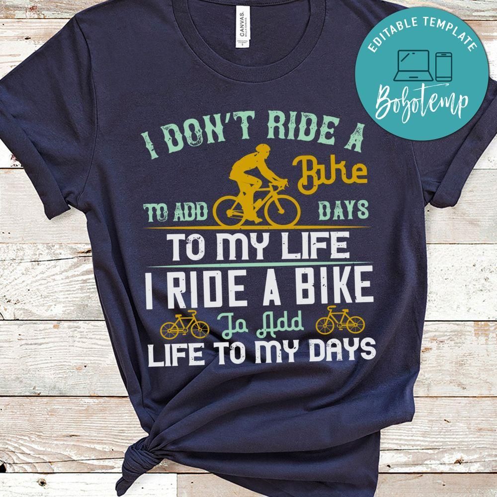 i don’t ride a bike to add days to my life.i ride a bike to add life to my days Shirt