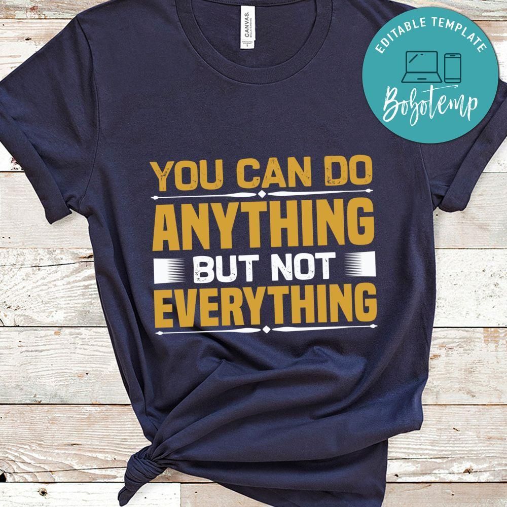 You can do anything but not everything Shirt