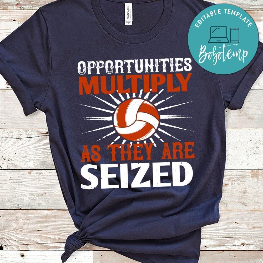 Opportunities multiply as they are seized Shirt