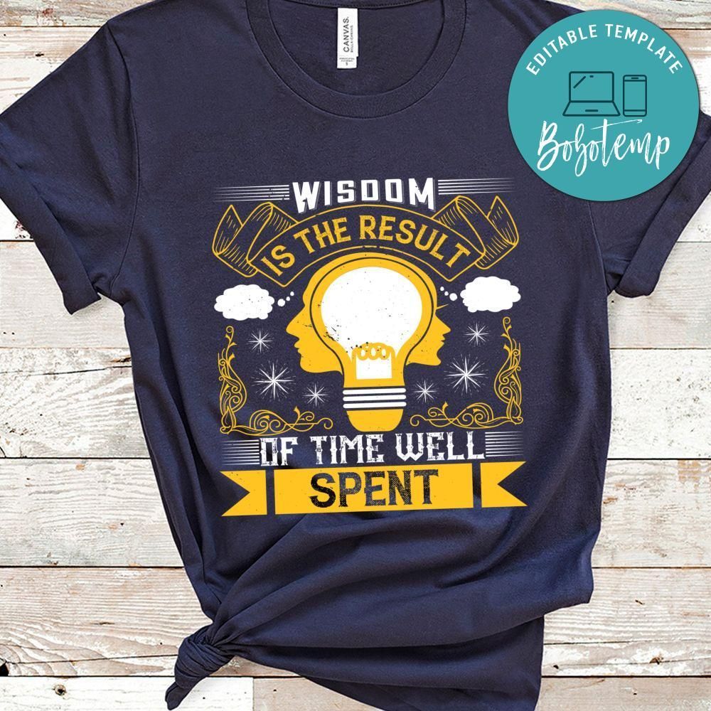 Wisdom is the result of time well spent T Shirt