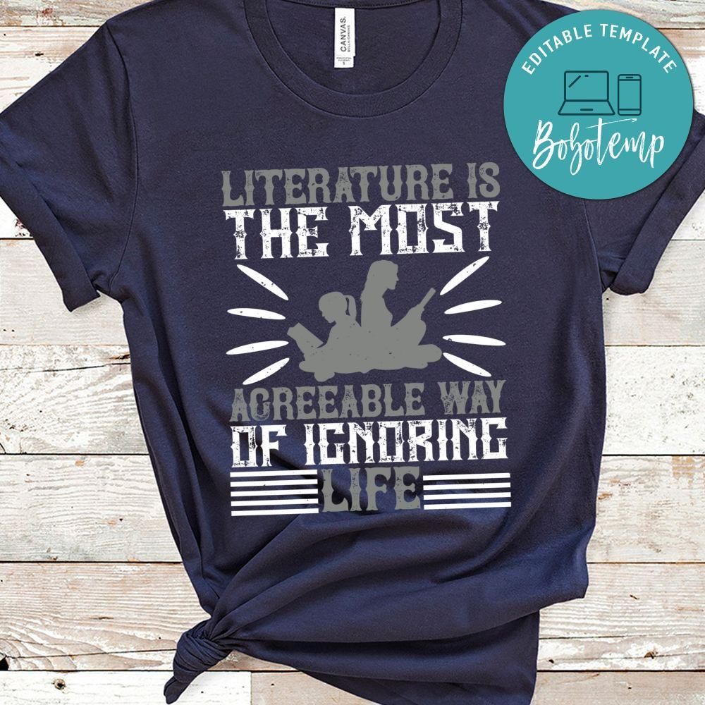 Literature is the most agreeable way of ignoring life Shirt