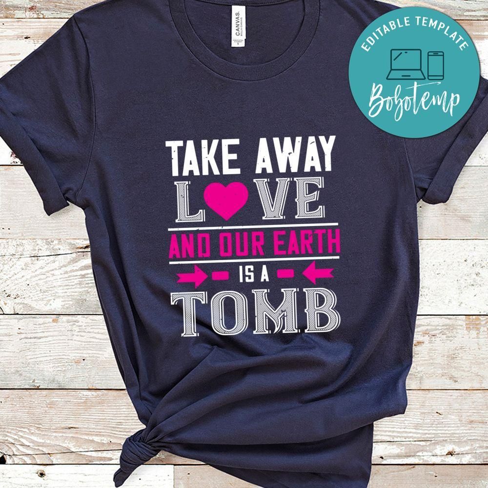 take awey love and out earth Shirt