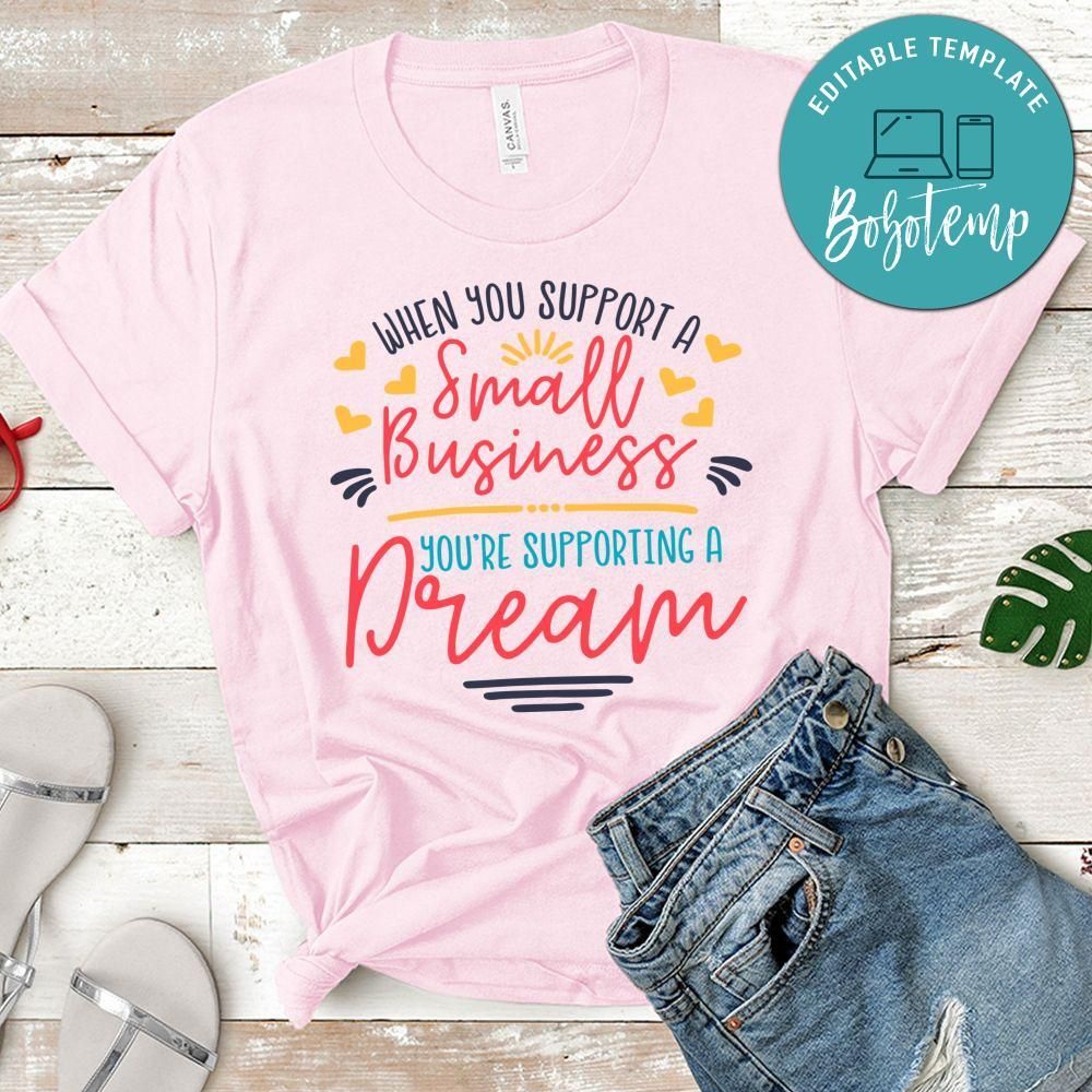 When you support a Small Business you're supporting a dream Shirt