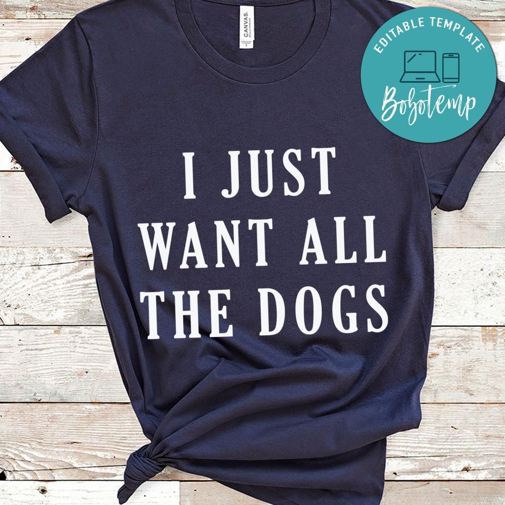 I just want all the dog Shirt