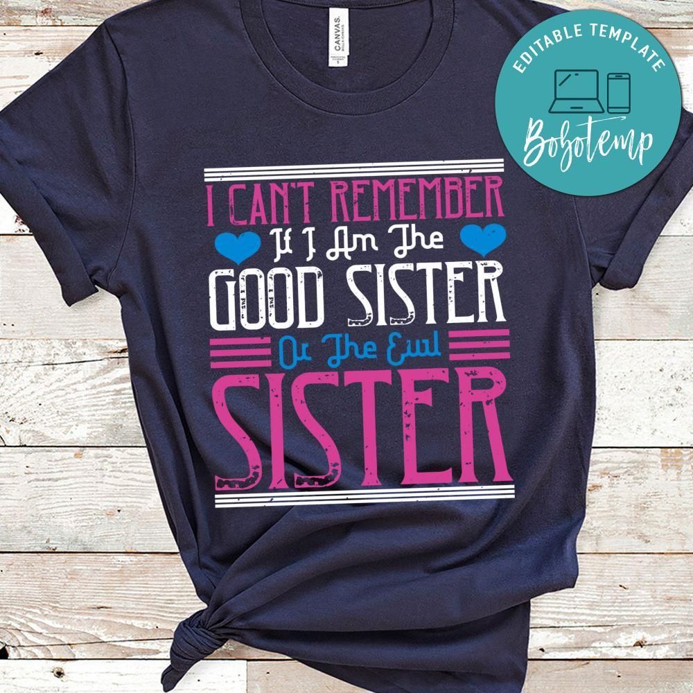 I can’t remember if I am the good sister or the evil sister Shirt