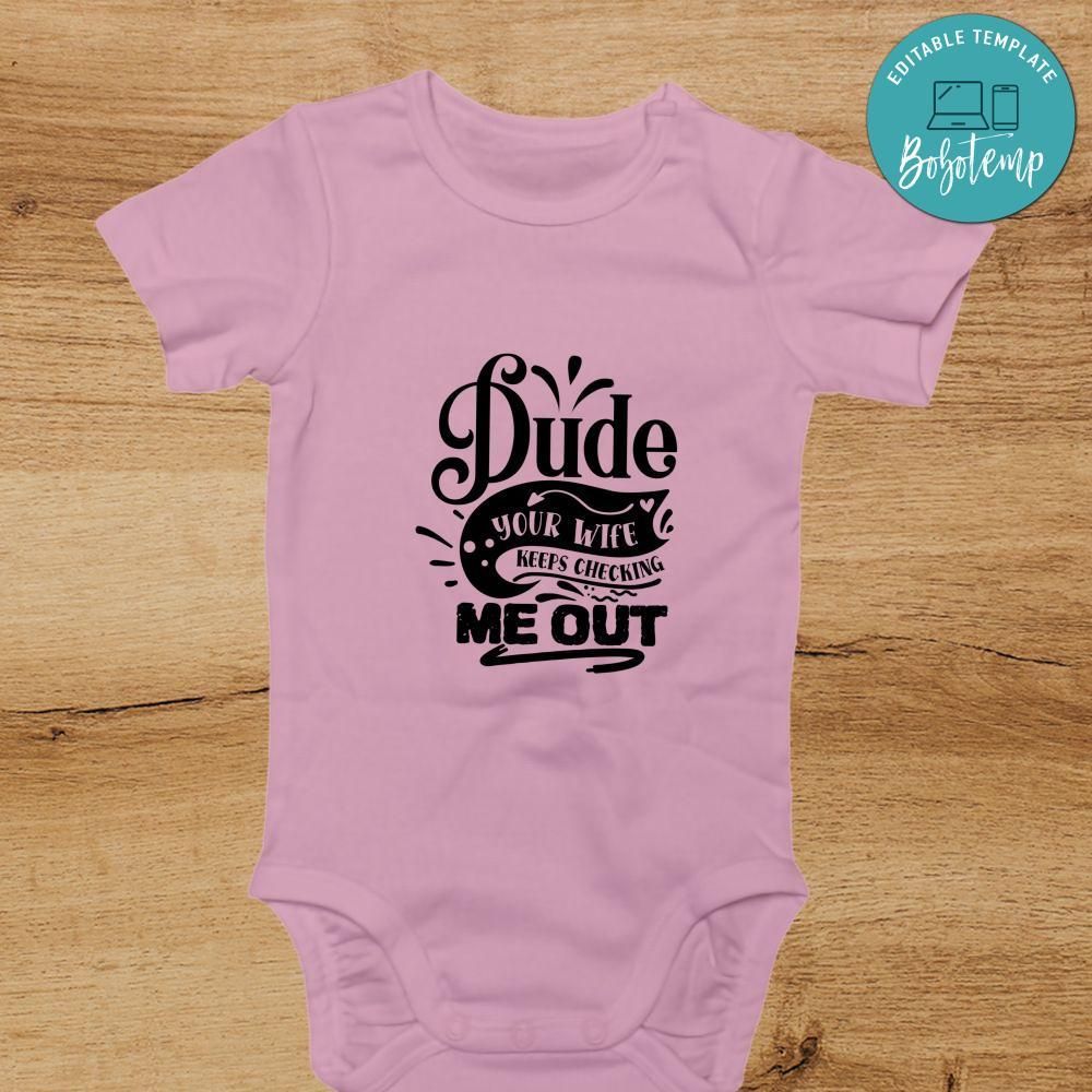 Dude your wife keeps checking me out Cute Baby Shirt