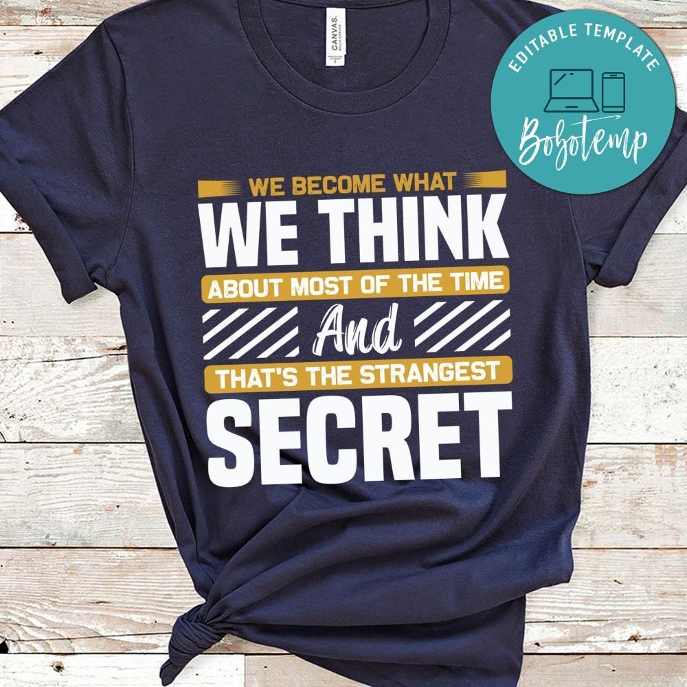 We become what we think about most of the time Shirt