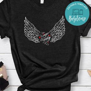 Your Wings Were Ready but Our Hearts Were Not T-Shirt