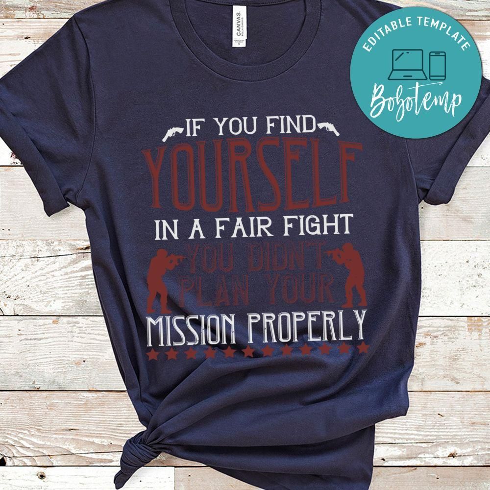 If you find yourself in a fair fight, you didn’t plan your mission properly Shirt