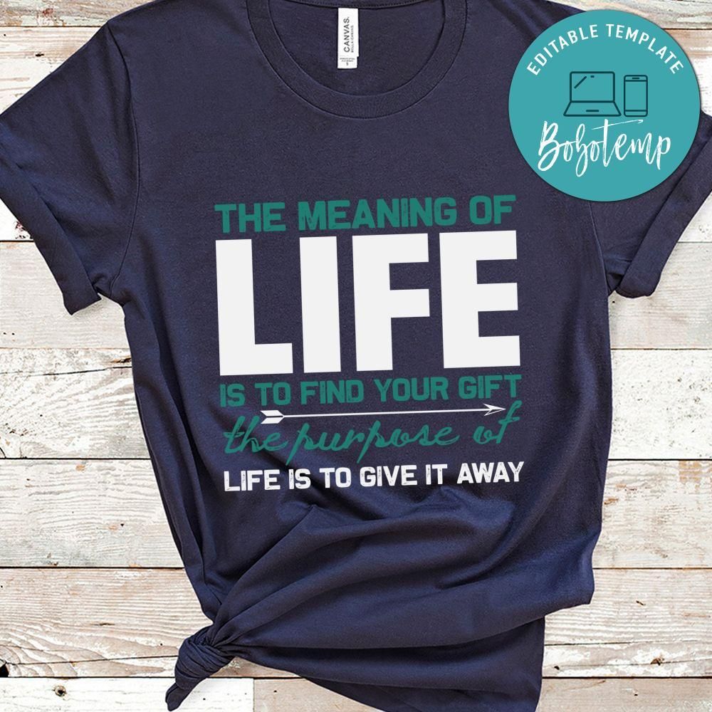 The meaning of life is to find your gift the purpose of Life T Shirt
