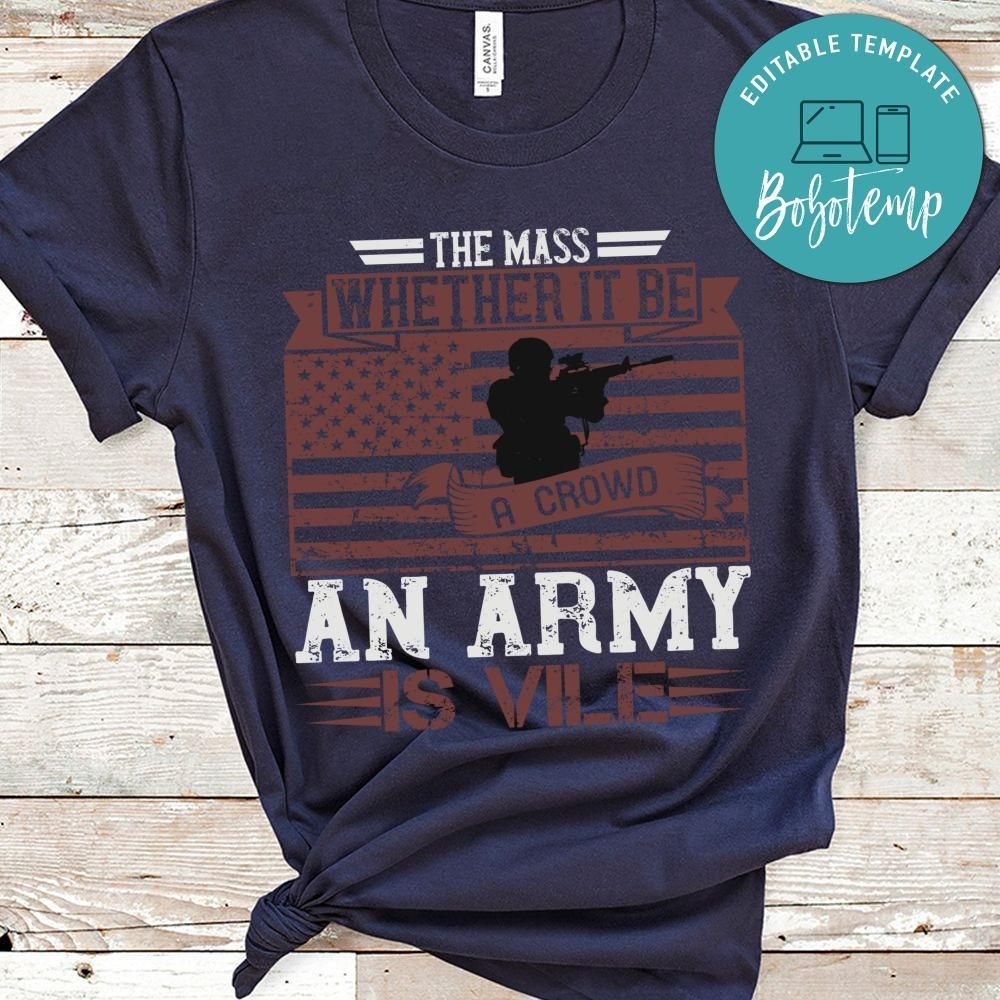 The mass whether it be a crowd or an army is vile Shirt